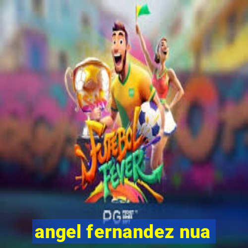 angel fernandez nua